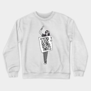 Stop Being Tw*ts Crewneck Sweatshirt